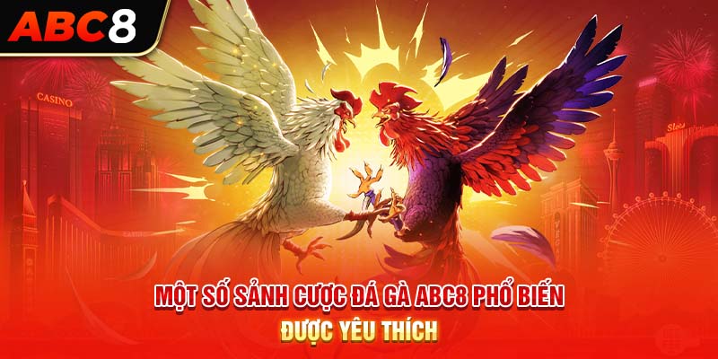 Một số sảnh cược đá gà ABC8 phổ biến được yêu thích