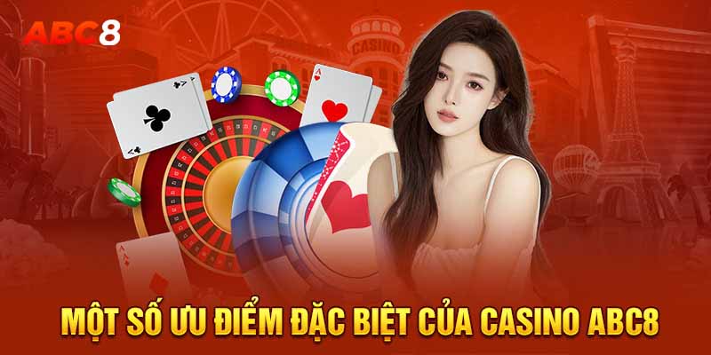 Một số ưu điểm đặc biệt của casino ABC8