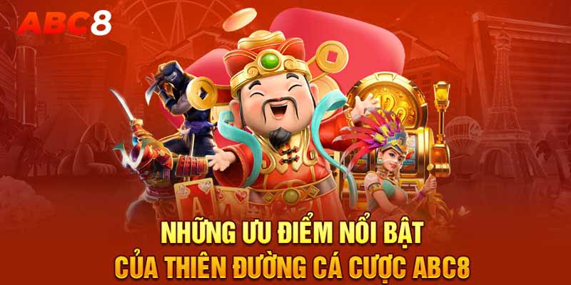 Những ưu điểm nổi bật của thiên đường cá cược ABC8