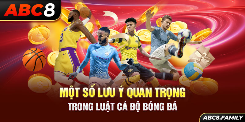 Một số lưu ý quan trọng trong luật cá độ bóng đá