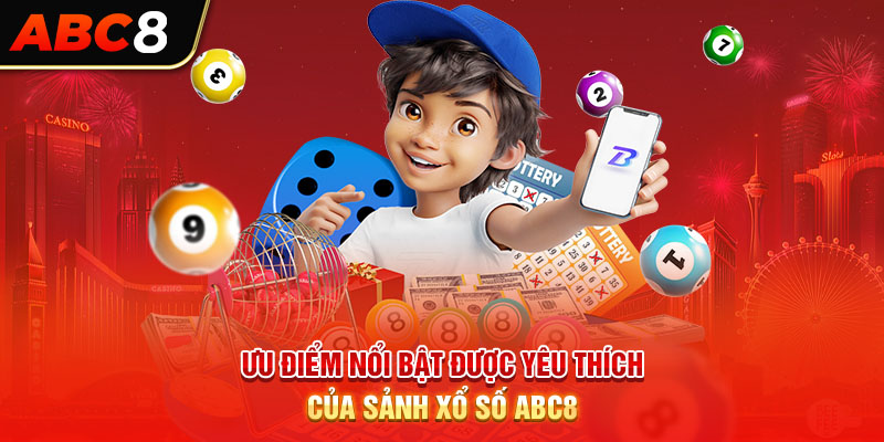 Ưu điểm nổi bật được yêu thích của sảnh xổ số ABC8